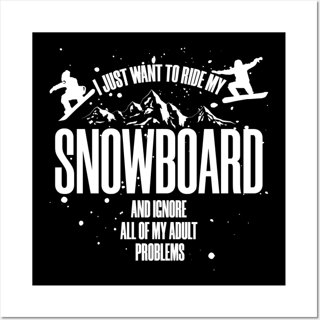 I just want to ride my snowboard and ignore all my adult problems Wall Art by NEFT PROJECT